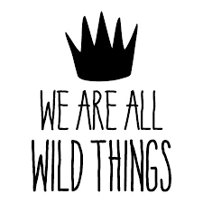Outline and pin and sew the two, where the wild 9 oct 2018. We Are All Wild Things Wall Quotes Decal Wallquotes Com