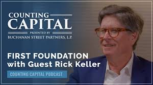 Counting Capital Podcast, Episode 3: First Foundation with Rick Keller
