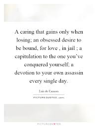 A Caring That Gains Only When Losing An Obsessed Desire To Be Picture Quotes