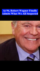Robert Wagner Admits