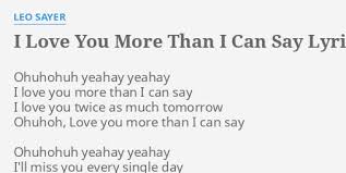 With full japanese lyric and english translation. I Love You More Than I Can Say Lyrics By Leo Sayer Ohuhohuh Yeahay Yeahay I