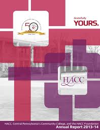 Hacc has accomplished so much in 50 years and continues to grow. 2013 14 Hacc And Hacc Foundation Annual Report By Hacc Central Pennsylvania S Community College Issuu