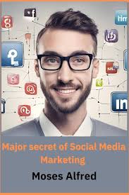 major secret of social media marketing: A Book comprehensively design to  help grow business through social media, reveling the secret of social  media ...