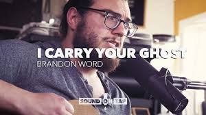 Brandon Word: "I Carry Your Ghost"