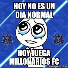 Para poder continuar jugando, haz clic en aceptar. Meme Personalizado Hoy No Es Un Dia Normal Hoy Juega Millonarios Fc 3886144