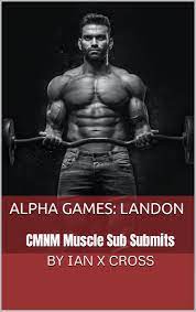 Alpha Games: Landon: CMNM Muscle Sub Submits by Ian X Cross | Goodreads