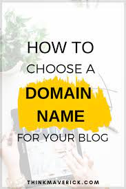 How To Choose A Domain Name For Your Blog Thinkmaverick My Personal Journey Through Entrepreneurship How To Start A Blog Marketing Strategy Business Blog Help