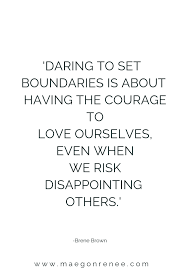Daring To Set Boundaries Is About Having The Courage To Love Ourselves Even When We Risk Disa Boundaries Quotes Respect Relationship Quotes Insightful Quotes
