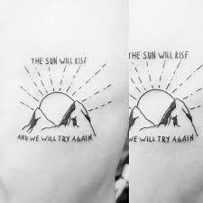 The Sun Will Rise And We Will Try Again Tattoo Cursive Image Result For The Sun Will Rise And We Will Try Again Writing Tattoos Sibling Tattoos P Tattoo