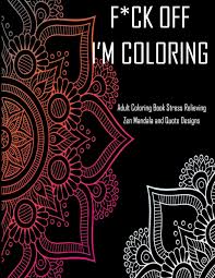 The purpose of this page is to entertain peoples. Amazon Com F Ck Off I M Coloring Adult Coloring Book Stress Relieving Zen Mandala And Quote Designs With 40 Quotes And Patterns To Color In Funny Swear Cuss Coloring Book For De Stress And