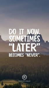 Do It Now Sometimes Later Becomes Never Inspirational And Motivatio Inspirational Quotes Wallpapers Inspirational Quotes Hd Motivational Quotes Wallpaper