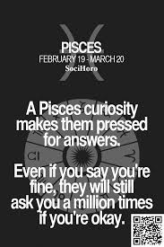 You Just Have To Say That You Re Fine I M Only Doing This Because I Care And I Just Want To Make Sure That You Re Ok Horoscopesigns Pisces Quotes Horoscope Pisces Pisces Facts