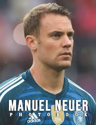 The Photo Of Manuel Neuer: An Album Consist Of Compelling Photos Collection  Of Manuel Neuer With High Quality Images As A Special Gift For Friends,  Family, Lovers, Relative : Leonard, Kristopher: Amazon.com.tr: