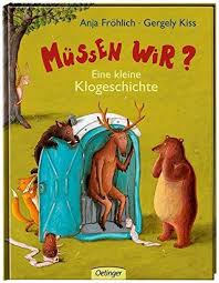 Mussen Wir Eine Kleine Klogeschichte Von Anja Frohlich Herrlich Spassige Geschichte Uber Das Auf S Klo Gehen Mussen Und Tierbuch Bilderbuch Kinderbucher