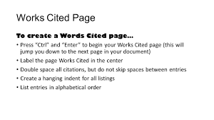Any citations going over into a second line have a hanging indent. Works Cited Page To Create A Words Cited Page Press Ctrl And Enter To Begin Your Works Cited Page This Will Jump You Down To The Next Page In Your Ppt