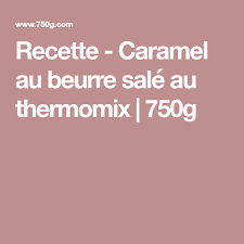 Recette Caramel Au Beurre Sale Au Thermomix 750g Recette Caramel Caramel Au Beurre Sale Caramel Au Beurre