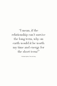 What do you need right now? I Mean If The Relationship Can T Survive The Long Term Why On Earth Would It Be Wor Long Term Relationship Quotes Good Relationship Quotes Quotes To Live By
