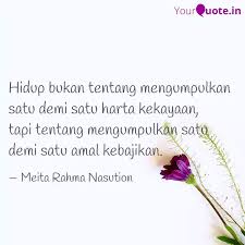 Istri, anak, bapak, ibu, tetangga, sahabat, tak kenal lagi sosok kita. Hidup Bukan Tentang Mengu Quotes Writings By Meita Rahma Nasution Yourquote