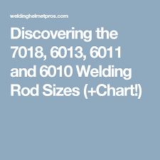 Discovering The 7018 6013 6011 And 6010 Welding Rod Sizes