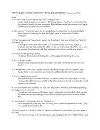 Romeo and juliet study guide romeo and juliet act i questions act i, scene i 1) at the opening of the play, how does the quarrel begin and how does it escalate? Answer Key Short Answer Study Guide Questions