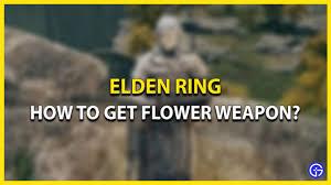 Elden Ring - How To Get Flower Weapon - Gamer Tweak