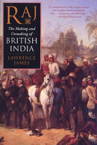 Raj: The Making and Unmaking of British India by Lawrence James | Goodreads