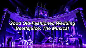 Oh boy, i'm on my way! Good Old Fashioned Wedding Lyrics Beetlejuice The Musical Youtube