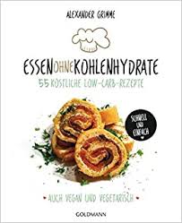 Empfehlenswert ist es, vegetarische low carb rezepte in die wochenplanung mit aufzunehmen. Essen Ohne Kohlenhydrate 55 Kostliche Low Carb Rezepte Schnell Und Einfach Auch Vegan Und Vegetarisch Amazon De Grimme Alexander Bucher