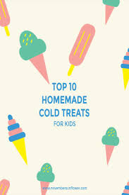 High protein, low sugar snacks for kids. Top Ten Homemade Cold Treats For Kids