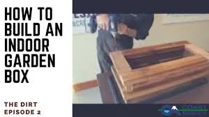 How to build an indoor garden. The Dirt E2 How To Build Your Own Indoor Garden Box Youtube