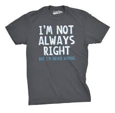 Im Not Always Right Mens Tshirt Shirts With Sayings Sarcastic Tshirts Offensi Funny Shirt Sayings Sarcastic Tshirts Shirts With Sayings T Shirts With Sayings