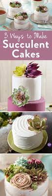 3 Ways To Make Sweet Succulent Cakes Succulent Cake Cactus Cake Cake Decorating Tips