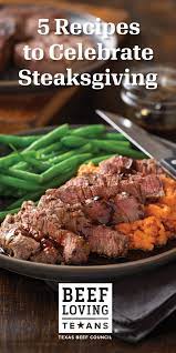 5 Recipes To Celebrate Steaksgiving Recipes Dinner Beef Recipes