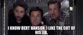 Cut of his/her jib, i don't like the; Yarn I Know Bert Hanson I Like The Cut Of His Jib Horrible Bosses 2 2014 Video Gifs By Quotes F75e5a99 ç´—