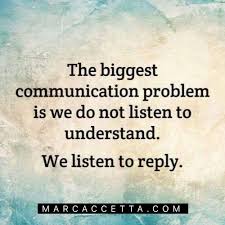 The Biggest Communication Problem Is We Do Not Listen To Understand We Listen To Reply Tr Quotes About Understanding Others Real Quotes Be Yourself Quotes