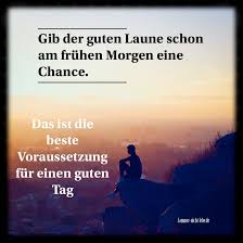 Guten Morgen Und Gute Laune Gute Laune Weisheiten Zitat Des Tages