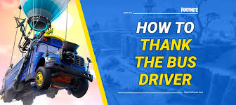 How To Thank The Bus Driver In Fortnite | Theglobalgaming