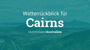Wetter heute, 01.08.2021 in cairns bilden sich am morgen leichte wolken bei werten von 19°c. Wetterruckblick Cairns Queensland Australien Wetter Gestern Letzte Woche
