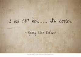 I Am Not Her I M Cooler Words Quotes Own Quotes
