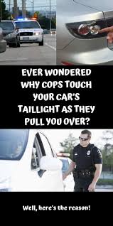 Ever Wondered Why Cops Touch Your Car S Taillight As They Pull You Over Cop Jokes Cops Humor Police Humor