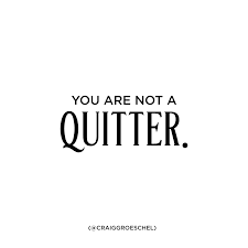 You Are Not A Quitter Quitters Quotes Math