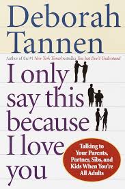 I Only Say This Because I Love You Talking To Your Parents Partner Sibs And Kids When You Re All Adults Amazon Com Br