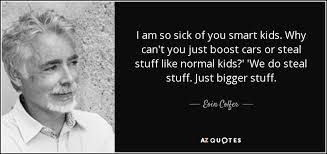Quotes about sick children 68 quotes. Eoin Colfer Quote I Am So Sick Of You Smart Kids Why Can T
