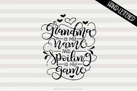 Download Grandma Is My Name And Spoiling Is My Game Svg File Howjoyful Studio