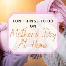 Check spelling or type a new query. 10 Fun Things To Do On Mother S Day At Home Plus Bonus Tip