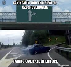 Taking Austria and piece of Czechoslovakia Taking over all of ...