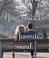 Your voice is my favorite sound. | PureLoveQuotes