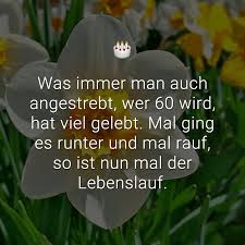 Was Immer Man Auch Angestrebt Wer 60 Wird Hat Viel Gelebt Mal Ging Es Runter Und Mal Rauf So Ist Nun Mal Der Lebenslauf Geburtstag Gedicht Spruche Zum Geburtstag Geburtstag Wunsche