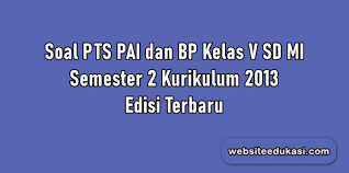 Pendidikan agama islam kelas 6 sd. Soal Pts Pai Kelas 5 Semester 2 Kurikulum 2013 Tahun 2021 Websiteedukasi Com