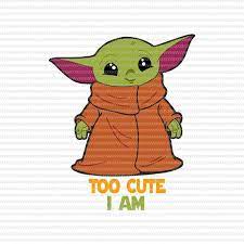 Too Cute I Am Svg The Mandalorian The Child Svg Baby Yoda Christmas Svg Star Wars Svg Png The Child Png Print Ready Shirt Design Yoda Drawing Star Wars Baby